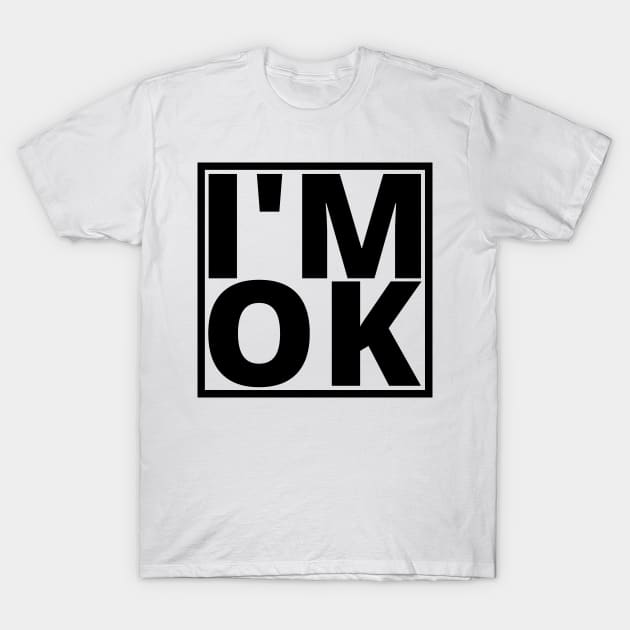 I’M OK T-Shirt by My Tiny Apartment